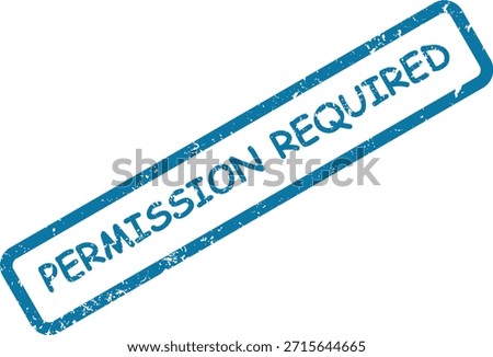 Official blue rubber stamp indicating "PERMISSION REQUIRED" with a distressed texture, used for approval processes and document management.