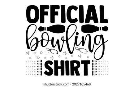 Official bowling shirt- Bowling t shirts design, Hand drawn lettering phrase, Calligraphy t shirt design, Isolated on white background, svg Files for Cutting Cricut, Silhouette, EPS 10