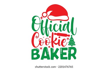 Official cookie baker- Christmas SVG and T shirt design, Good for scrapbooking, holiday vector, gift cad, templet, Christmas Quote Design, EPS 10