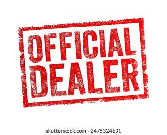 Official Dealer - a business or individual that has been formally authorized by a manufacturer or brand to sell its products or services, text concept stamp