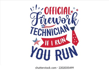 Official Firework Technician If I Run You Run - Fourth Of July T shirt Design, Hand drawn lettering and calligraphy, Svg Files for Cricut, Instant Download, Illustration for prints on bags, posters