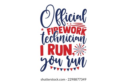 Official Firework Technician I Run, You Run - 4th of July SVG Design, Hand drawn lettering phrase, Illustration for prints on t-shirts, bags, posters and cards, for Cutting Machine, Silhouette Cameo,  svg