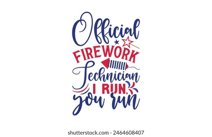 Official Firework Technician I Run, You Run - 4th of July t-shirt Design, Typography Design, Download now for use on t-shirts, Mug, Book and pillow cover. 4th of July Bundle.