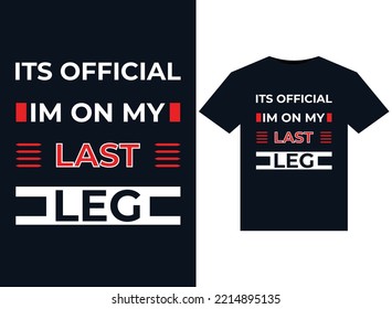 Its Official Im On My Last Leg Illustrations For Print-ready T-Shirts Design