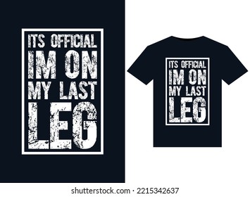 Its Official Im On My Last Leg Illustrations For Print-ready T-Shirts Design