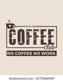 Official member coffee club no coffee no work graphic design