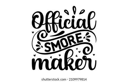 Official smore maker -  Vector illustration. The concept for shirt or logo, print, stamp, or tee. Funny lettering with symbols camp and trip, bonfire.