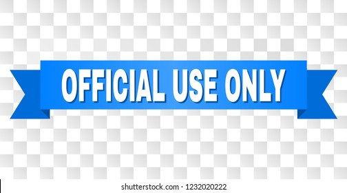 OFFICIAL USE ONLY text on a ribbon. Designed with white title and blue tape. Vector banner with OFFICIAL USE ONLY tag on a transparent background.