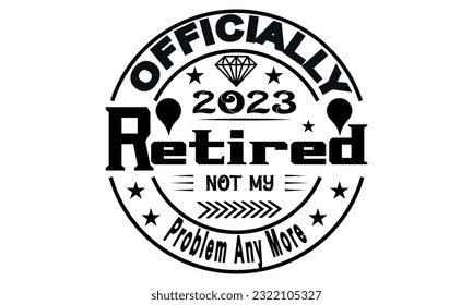 Officially Retired 2023,Officially Retired Shirt,Officially Retired 2023 Tie Dye Shirt Vector And Clip Art