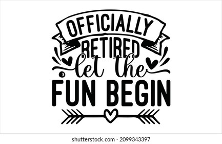 Officially retired let the fun begin - manuscript handwriting. Text black Lettering calligraphy. Discount banner, vector illustration.