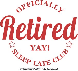 Officially retired and ready to sleep late label
