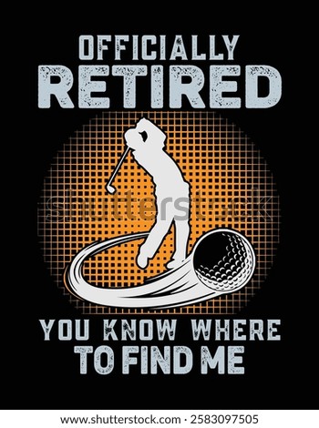 Officially Retired You Know Where to Find Me