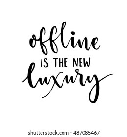 Offline Is The New Luxury. Inspirational Saying About Internet And Social Media