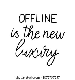 Offline is the new luxury. Premium handmade vector lettering and calligraphy phrase. Vector illustration. Inspirational saying about internet and social media. Vector hand drawn motivational phrase.
