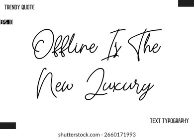 Offline Is The New Luxury  Text Typescript Trendy Quote For T-Shirt Designs