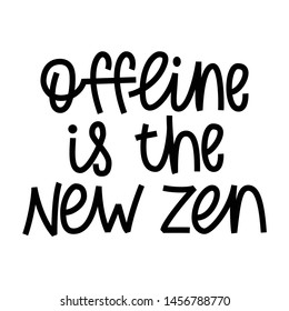 Offline Is the New Zen - hand lettering phrase.

