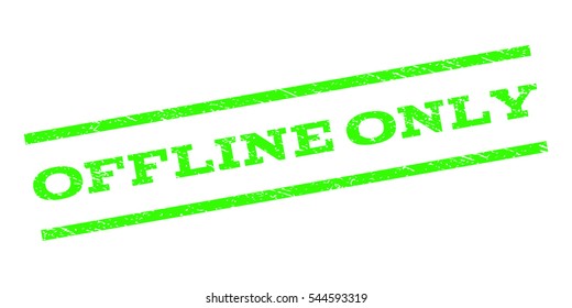 Offline Only watermark stamp. Text tag between parallel lines with grunge design style. Rubber seal stamp with dirty texture. Vector light green color ink imprint on a white background.