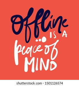 Offline is a peace of mind. Hand lettering illustration for card, banners, posters