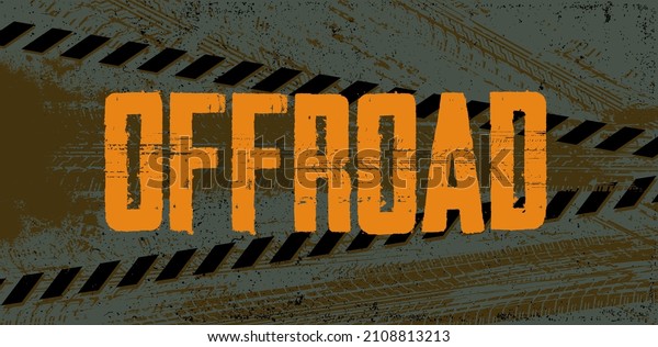 Off-road grunge banner with tire marks in grunge style\
and inscription offroad. Stamp wheel protectors and dirty\
background suitable for banner, invitation, poster, flyer. Vector\
illustration 