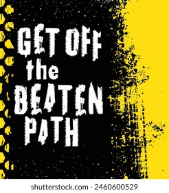 Off-Road grunge lettering. Off the beaten path. Tire track words made from unique letters. Vector illustration. Never stop exploring. Graphic element in white color on a black, yellow background.