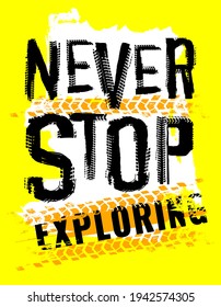 Off-Road hand drawn grunge lettering. Never stop exploring. Tire track words made from unique letters. Vector illustration. Editable graphic element in black color isolated on a yellow background.