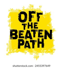 Off-Road hand drawn grunge lettering. Off the beaten path. Tire track words made from unique letters. Vector illustration. Never stop exploring. Graphic element in black color on a yellow background.
