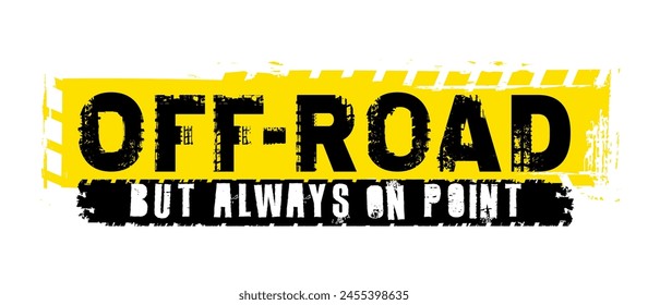 Offroad hand drawn grunge lettering. Off road but always on point. Tire track words made from unique letters. Vector illustration. Graphic element in black color on a yellow background.