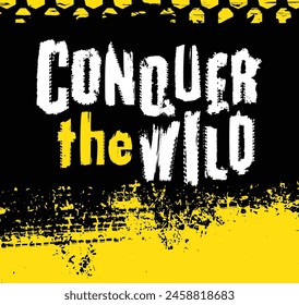 Off-Road hand drawn grunge lettering. Conquer the wild. Tire track words made from unique letters. Vector illustration. Never stop exploring. Graphic element in white color on yellow, black background