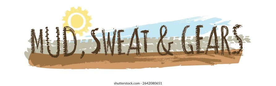 Off-Road hand drawn grunge lettering. Mud, sweat and gears. Tire track words made from unique letters. Vector illustration. Never stop exploring. Graphic element. Landscape poster, banner background