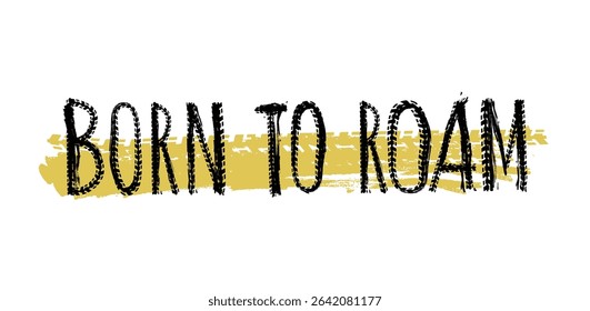Off-Road hand drawn grunge lettering. Born to roam. Tire track words made from unique letters. Vector illustration. Never stop exploring. Graphic element in black color on a white background.