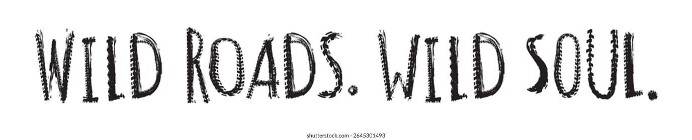 Letras grunge tiradas à mão fora de estrada. Estradas selvagens, alma selvagem. Palavras-chave de pneus feitas de letras únicas. Ilustração vetorial. Nunca pare de explorar. Elemento gráfico preto isolado em fundo branco