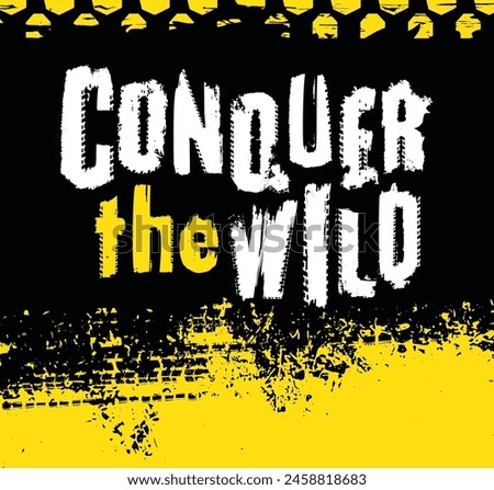 Off-Road hand drawn grunge lettering. Conquer the wild. Tire track words made from unique letters. Vector illustration. Never stop exploring. Graphic element in white color on yellow, black background