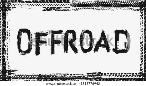 Offroad vector frame made of black tyre prints.\
Border with grunge typography for automobile service banner or\
poster design. Rally, motocross dirty tires pattern, offroad grungy\
trails texture