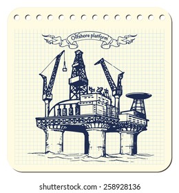 Offshore oil drilling platform. EPS8 vector illustrations in a sketchy style imitating scribbling in the notebook or diary.