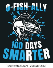 O-Fish-Ally 100 Days Smarter Funny Graphic Design