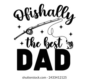 Ofishally The Best Dad Svg,Fishing Svg,Fishing Quote Svg,Fisherman Svg,Fishing Rod,Dad Svg,Fishing Dad,Father's Day,Lucky Fishing Shirt,Cut File,Commercial Use svg