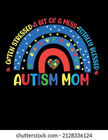 often stressed a bit of a mess totally blessed autism mom autism awareness t-shirt design. autism mom vector files.