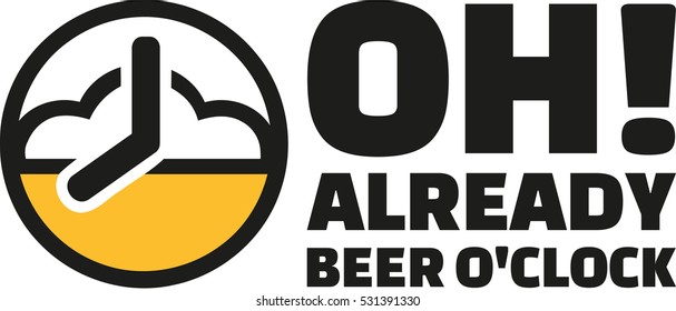 Oh, already beer o'clock! 