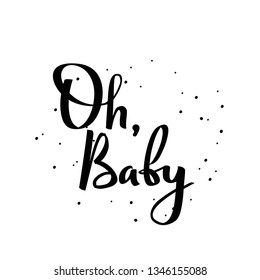 Oh, baby calligraphic poster. Handwritten phrase. Lettering for kids clothes and goods.