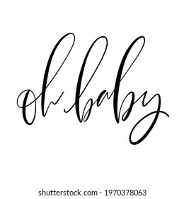 Oh baby calligraphy quote vector design for clothes, t-shirts or photography overlay. Short saying about love and adoration to a newborn baby. 