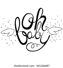 Oh Baby card. Hand drawn lettering background. Ink illustration. Modern brush calligraphy. Isolated on white background.