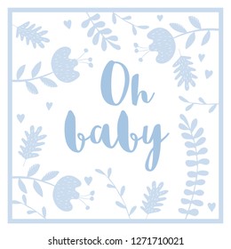 Oh Baby Cute Vector Card. Lovely Baby Shower Illustartion. White Background. Delicate Frame Made of Blue Flowers, Twigs and Leaves. Infantile Scandinavian Style Design.