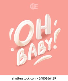 Oh baby. Isometric creamy words with sweet letters on a pink background. 
Invitation card for event and party