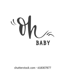 Oh Baby. Lettering. Hand drawn vector illustration, design, greeting card, logo