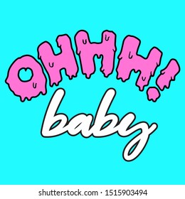 OH BABY, MELTED TEXT, SLOGAN PRINT VECTOR