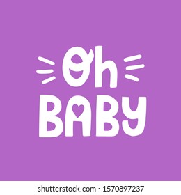 Oh baby quote. Hand drawn vector lettering for newborn design.