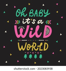 Oh baby it is a Wild world Lettering quote. Perfect for posters, greeting cards, mugs, t-shirts designs or social media.