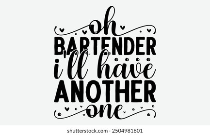 Oh bartender i'll have another one - An  format perfect for t-shirt designs featuring unique calligraphy on a clean white background. Ideal for greeting cards, mugs, and other templates. Available 