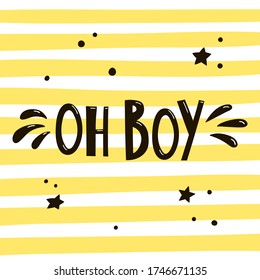 Oh, boy! Hand drawn lettering on bright striped background. Vector typography slogan suitable for cards, posters or stickers.