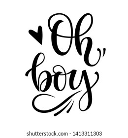 Oh, boy logo quote. Baby shower hand drawn lettering, calligraphy phrase. Simple vector text for cards, invintations, Heart, fluorishes decor. Landscape design. 